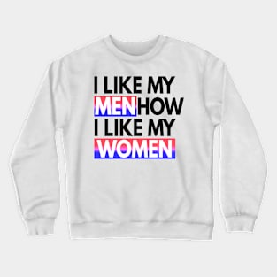 I Like My Men How I Like My Women Bisexual Gift Crewneck Sweatshirt